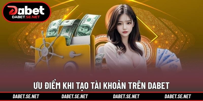 Uu Diem Tao Tai Khoan Dabet